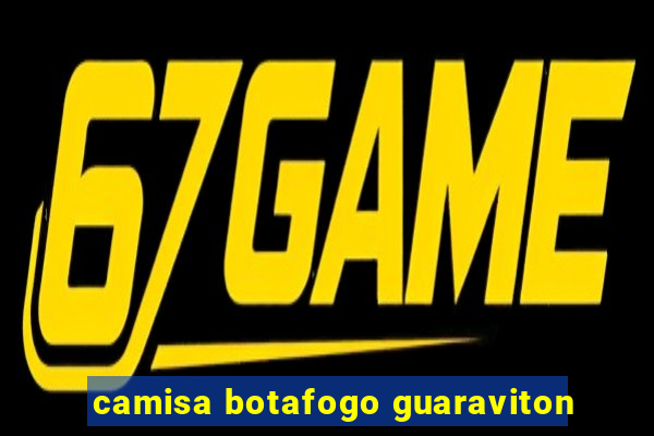 camisa botafogo guaraviton